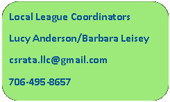 Rounded Rectangle: Local League CoordinatorsLucy Anderson/Barbara Leiseycsrata.llc@gmail.com706-495-8657